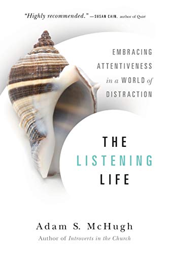 The Listening Life Embracing Attentiveness In A World Of Distraction Mchugh