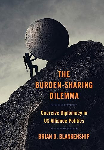 The Burdensharing Dilemma Coercive Diplomacy In Us Alliance Politics Brian D Blankenship