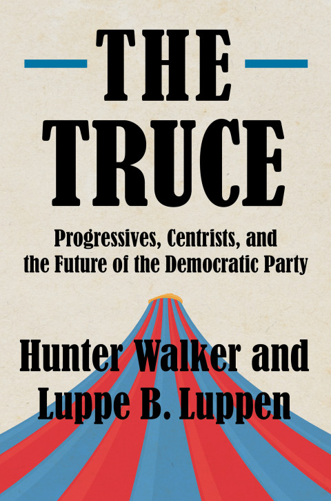 The Truce Progressives Centrists And The Future Of The Democratic Party 1st Edition Hunter Walker Luppe B Luppen