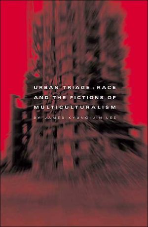 Urban Triage Race And The Fictions Of Multiculturalism First Edition Lee