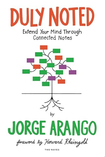 Duly Noted Extend Your Mind Through Connected Notes 1st Edition Jorge Arango