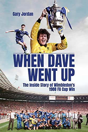 When Dave Went Up The Inside Story Of Wimbledons 1988 Fa Cup Win Jordan