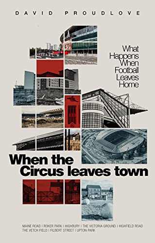 When The Circus Leaves Town What Happens When Football Leaves Home Proudlove