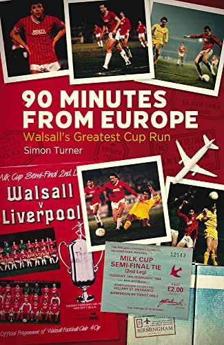 90 Minutes From Europe Walsalls Greatest Cup Run Turner Simon