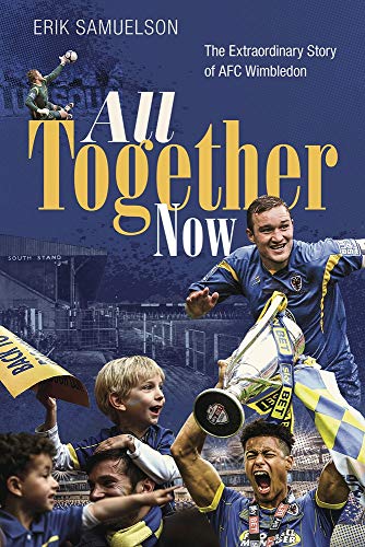 All Together Now How A Group Of Football Fans Righted A Wrong And Brought Their Football Club Home Samuelson
