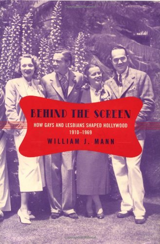 Behind The Screen How Gays And Lesbians Shaped Hollywood 19101969 First Edition Mann
