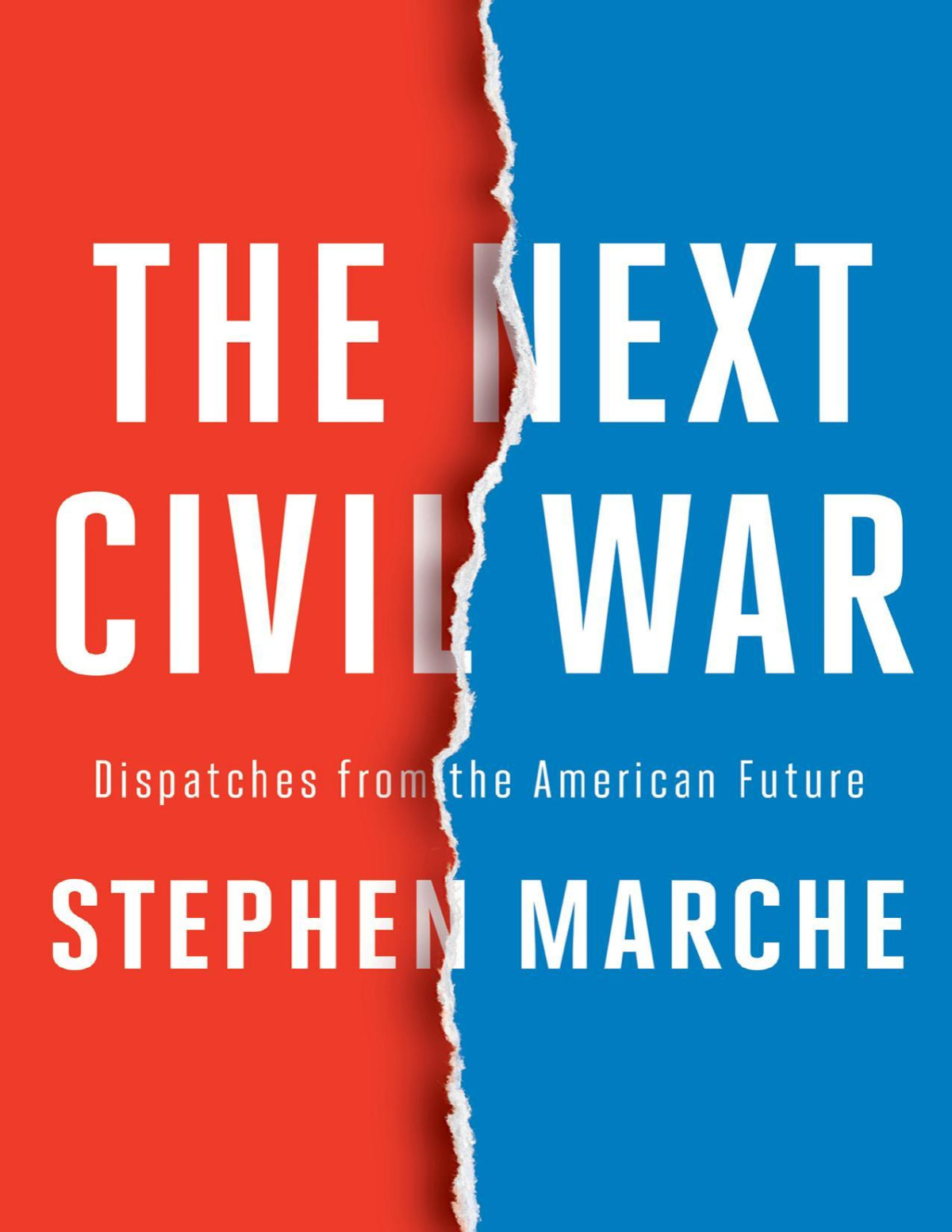 The Next Civil War Dispatches From The American Future Stephen Marche