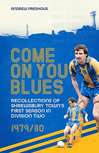 Come On You Blues Recollections Of Shrewsbury Towns First Season In Division Two Preshous