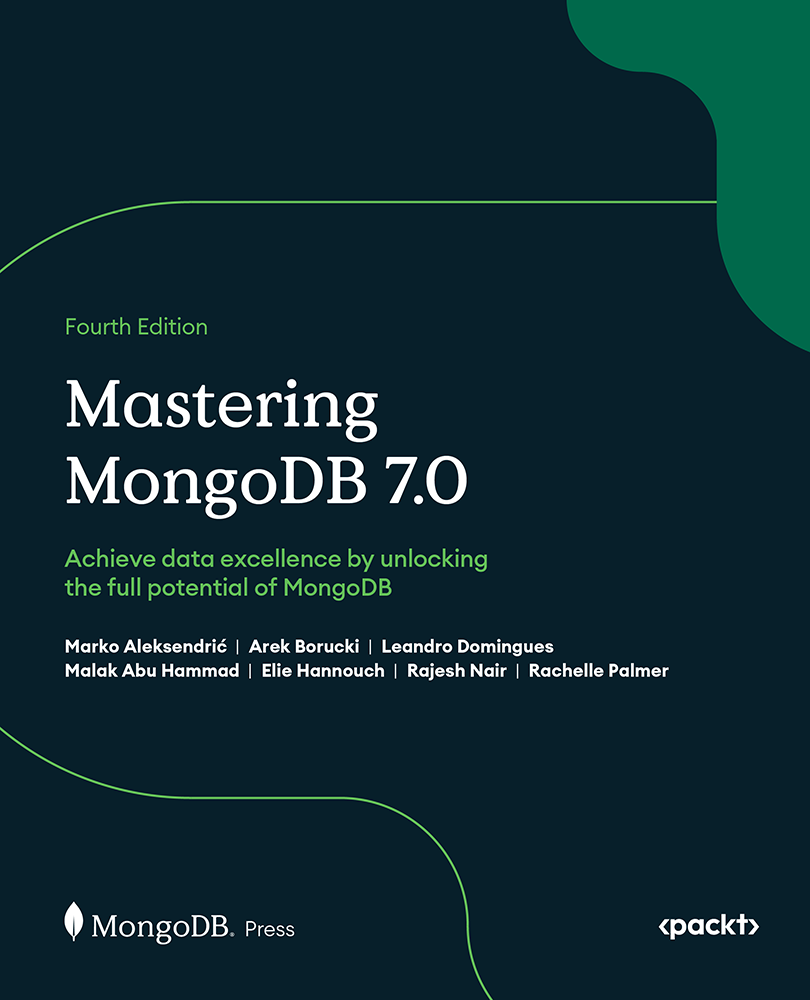 Mastering Mongodb 70 Fourth Edition Marko Aleksendri Arek Borucki Leandro Domingues Malak Abu Hammad Elie Hannouch Rajesh Nair Rachelle Palmer