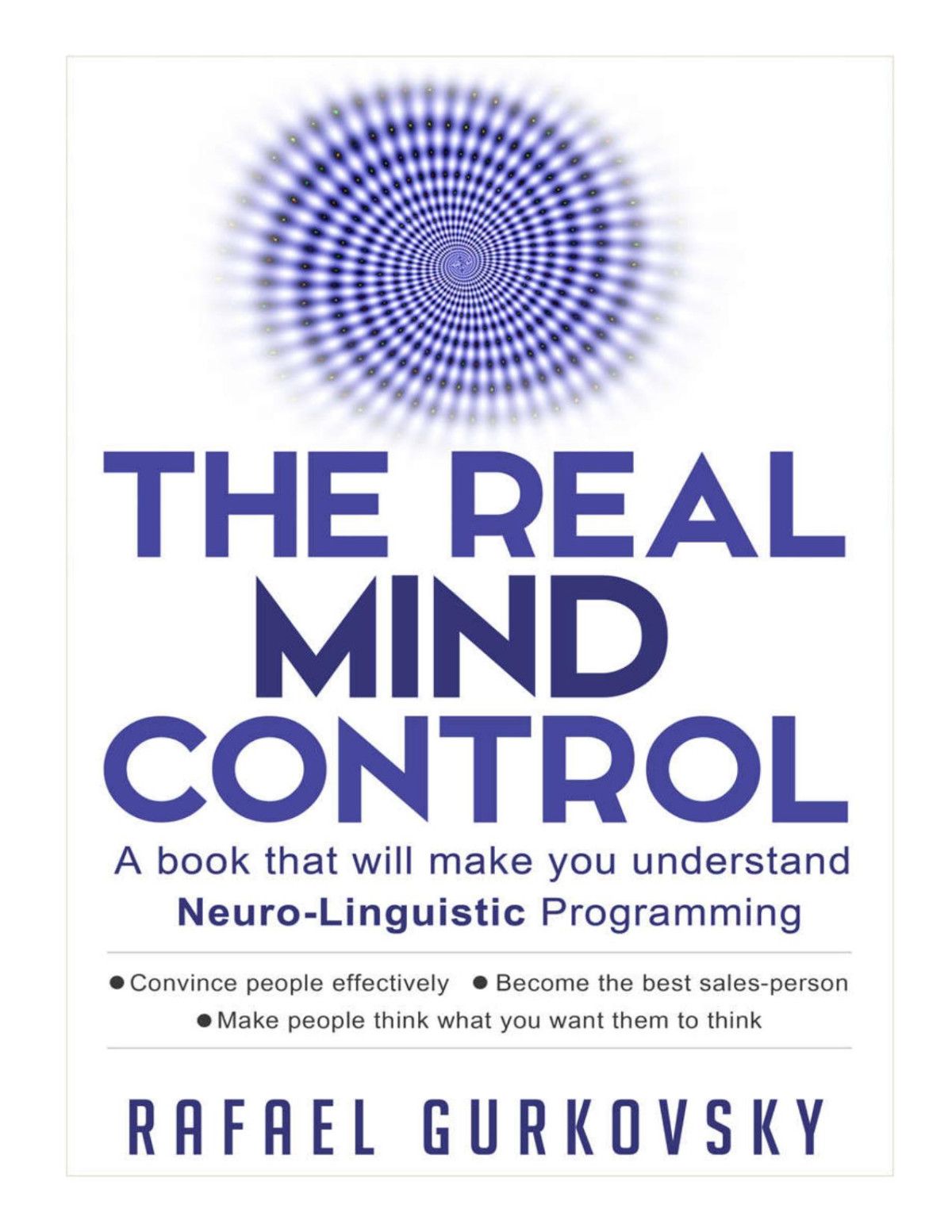 Nlp The Real Mind Control A Book That Will Make You Understand Neurolinguistic Programming Psychological Skills Influence People Nlp Techniques Influence People Neuropsychology Rafael Gurkovsky Claire Stranberg