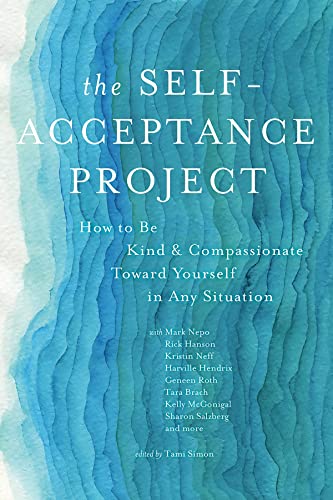 The Selfacceptance Project How To Be Kind And Compassionate Toward Yourself In Any Situation 1st Edition Various Authors