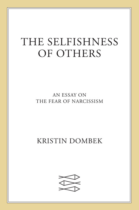 The Selfishness Of Others An Essay On The Fear Of Narcissism 3rd Edition Dombek