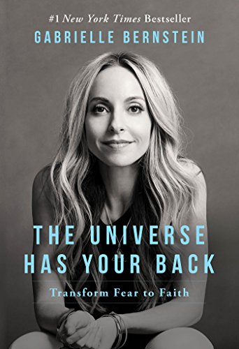 The Universe Has Your Back Transform Fear To Faith 2nd Edition Bernstein
