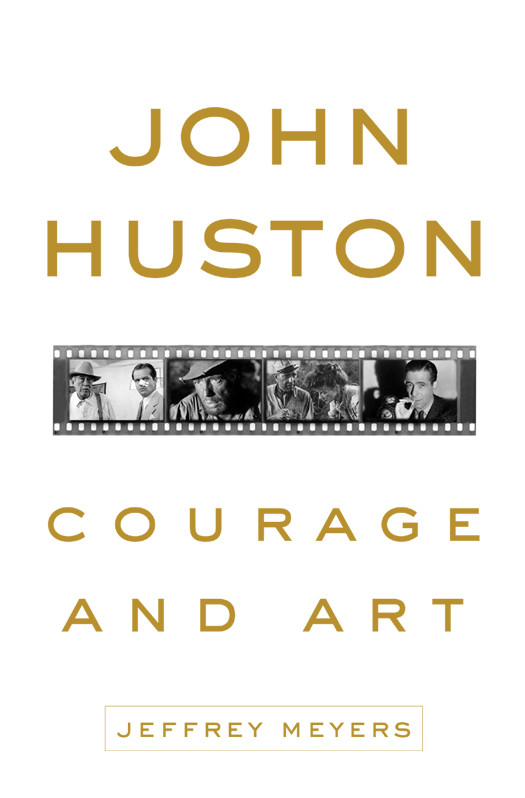 John Huston Courage And Art Jeffrey Meyers