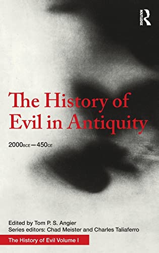 The History Of Evil In Antiquity 2000 Bce 450 Ce 1st Edition Tom Angier