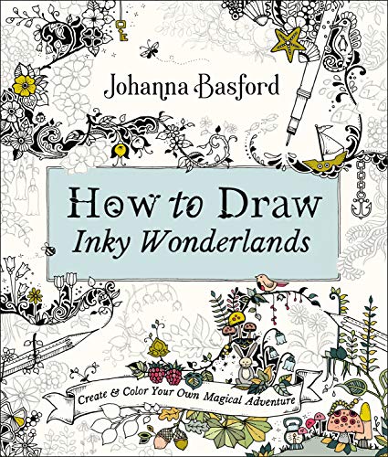 How To Draw Inky Wonderlands Create And Color Your Own Magical Adventure Illustrated Basford