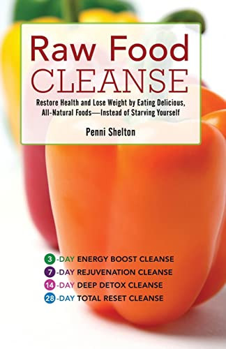 Raw Food Cleanse Restore Health And Lose Weight By Eating Delicious Allnatural Foods Instead Of Starving Yourself Shelton