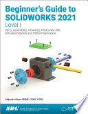 Beginners Guide To Solidworks 2021 Level I Parts Assemblies Drawings Photoview 360 And Simulationxpress 1st Edition Reyes