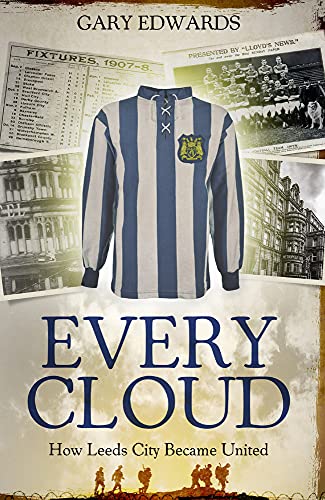Every Cloud The Story Of How Leeds City Became Leeds United None Edwards