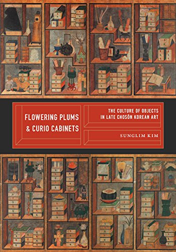 Flowering Plums And Curio Cabinets The Culture Of Objects In Late Chosn Korean Art Illustrated Kim