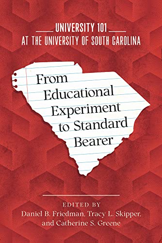 From Educational Experiment To Standard Bearer University 101 At The University Of South Carolina Executive Director Daniel B Friedman