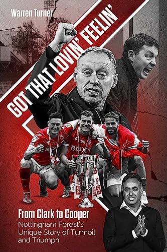 Got That Lovin Feelin From Clark To Cooper Nottingham Forests Unique Story Of Turmoil And Triumph Turner