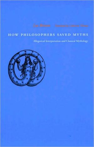 How Philosophers Saved Myths Allegorical Interpretation And Classical Mythology Brisson