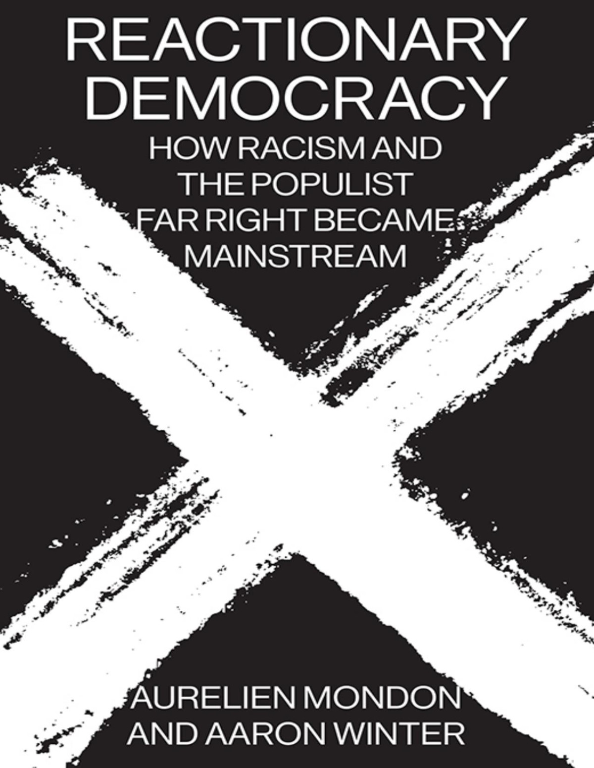 Reactionary Democracy How Racism And The Populist Far Right Became Mainstream Aurelien Mondon