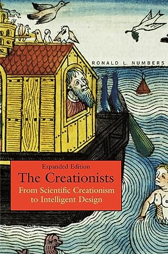 The Creationists From Scientific Creationism To Intelligent Design Expanded Edition Expanded Ronald L Numbers
