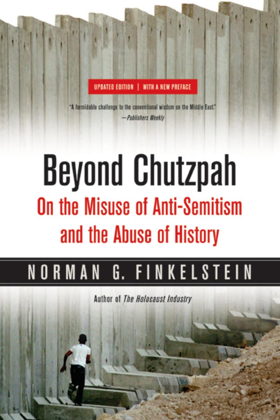 Beyond Chutzpah On The Misuse Of Antisemitism And The Abuse Of History Updated 2nd Ed 2008 New Preface Norman G Finkelstein
