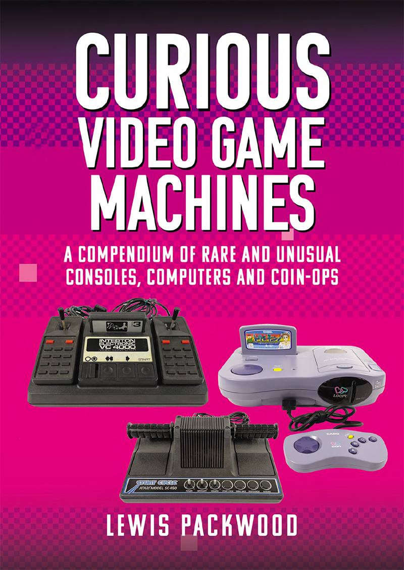 Curious Video Game Machines A Compendium Of Rare And Unusual Consoles Computers And Coinops Lewis Packwood