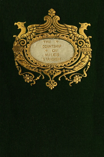 The Courtship Of Miles Standish Henry Wadsworth Longfellow