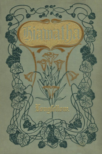The Song Of Hiawatha An Epic Poem Henry Wadsworth Longfellow