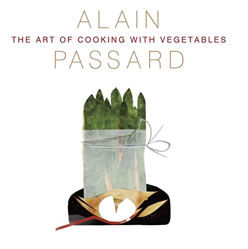 The Art Of Cooking With Vegetables Passard Alain