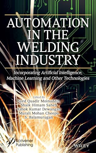 Automation In The Welding Industry Incorporating Artificial Intelligence Machine Learning And Other Technologies 1st Edition Syed Quadir Moinuddin
