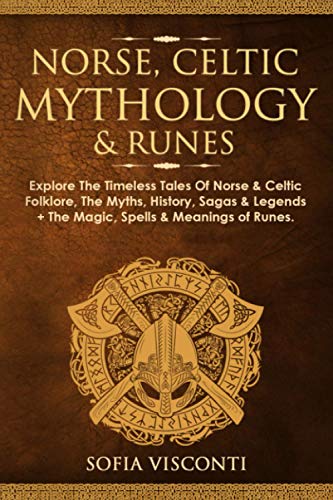 Norse Celtic Mythology Runes Explore The Timeless Tales Of Norse Celtic Folklore The Myths History Sagas Legends The Magic Spells Meanings Of Runes Visconti