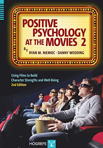 Positive Psychology At The Movies Using Films To Build Virtues And Character Strengths 2nd Edition Ryan M Niemiec