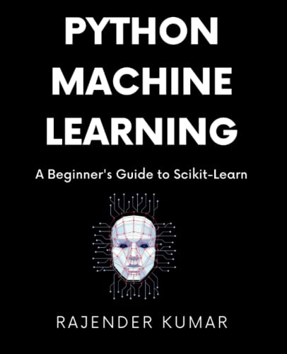 Python Machine Learning A Beginners Guide To Scikitlearn Kumar