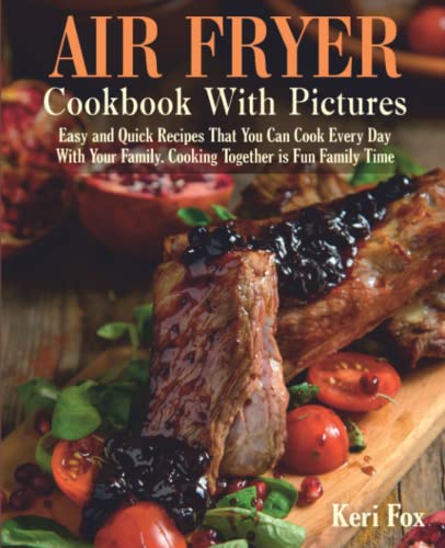 Air Fryer Cookbook With Pictures Easy And Quick Recipes That You Can Cook Every Day With Your Family Cooking Together Is Fun Family Time Fox
