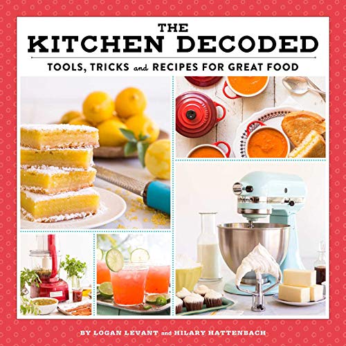 The Kitchen Decoded Tools Tricks And Recipes For Great Food Levant
