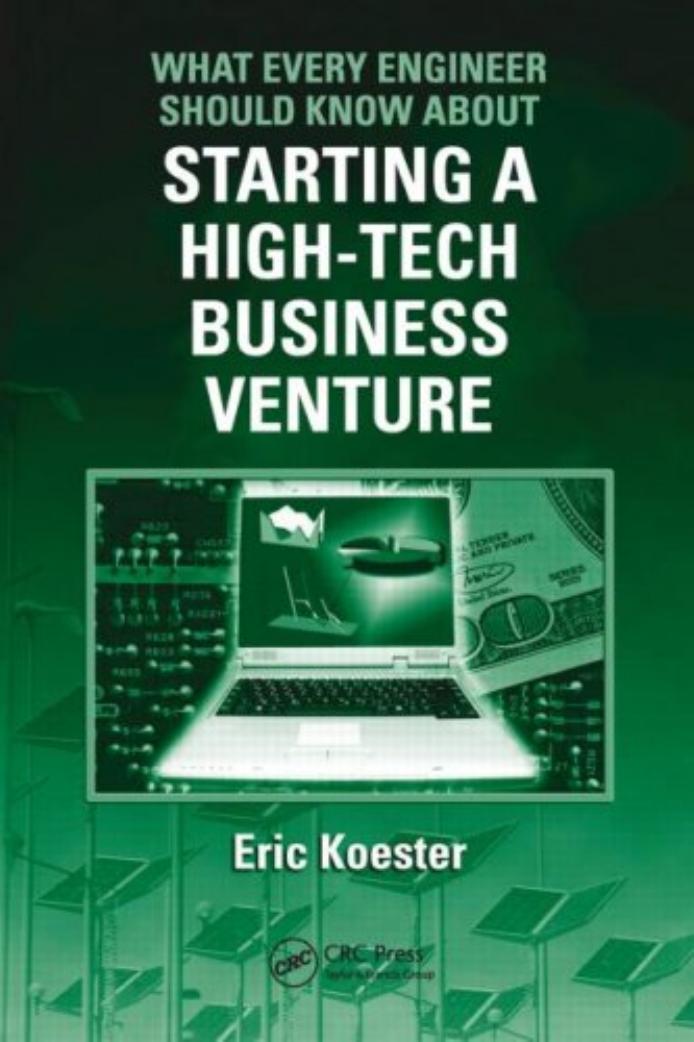What Every Engineer Should Know About Starting A Hightech Business Venture Eric Koester