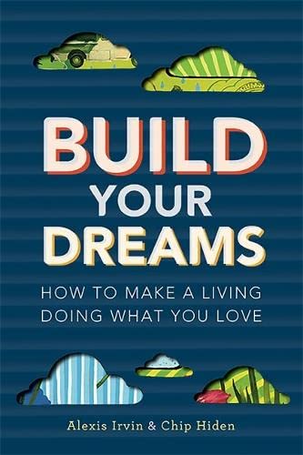 Build Your Dreams How To Make A Living Doing What You Love Hiden