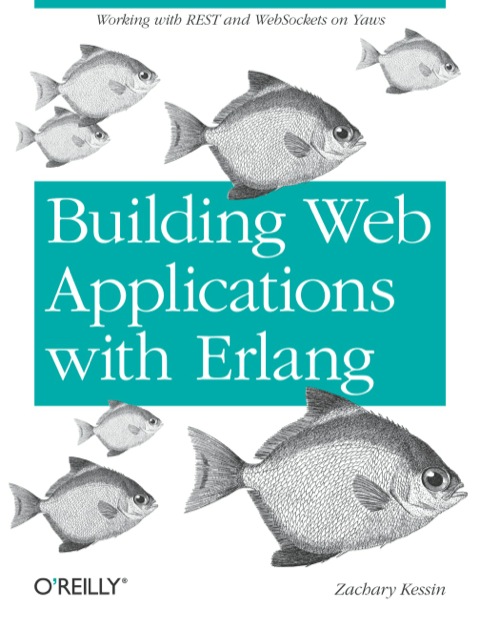 Building Web Applications With Erlang Working With Rest And Web Sockets On Yaws 1st Edition Zachary Kessin