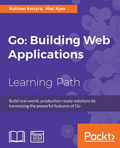 Go Building Web Applications 1st Edition Kozyra Nathan Ryer
