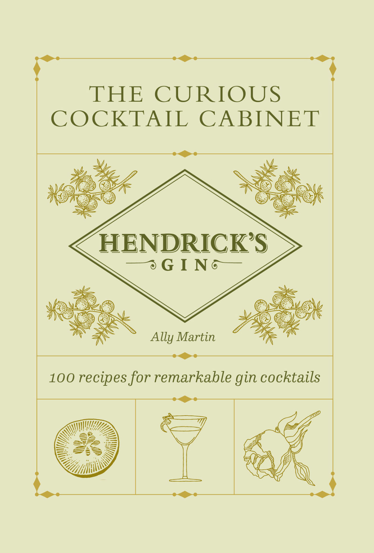 The Curious Cocktail Cabinet 100 Recipes For Remarkable Gin Cocktails Ally Martin Hendricks Gin