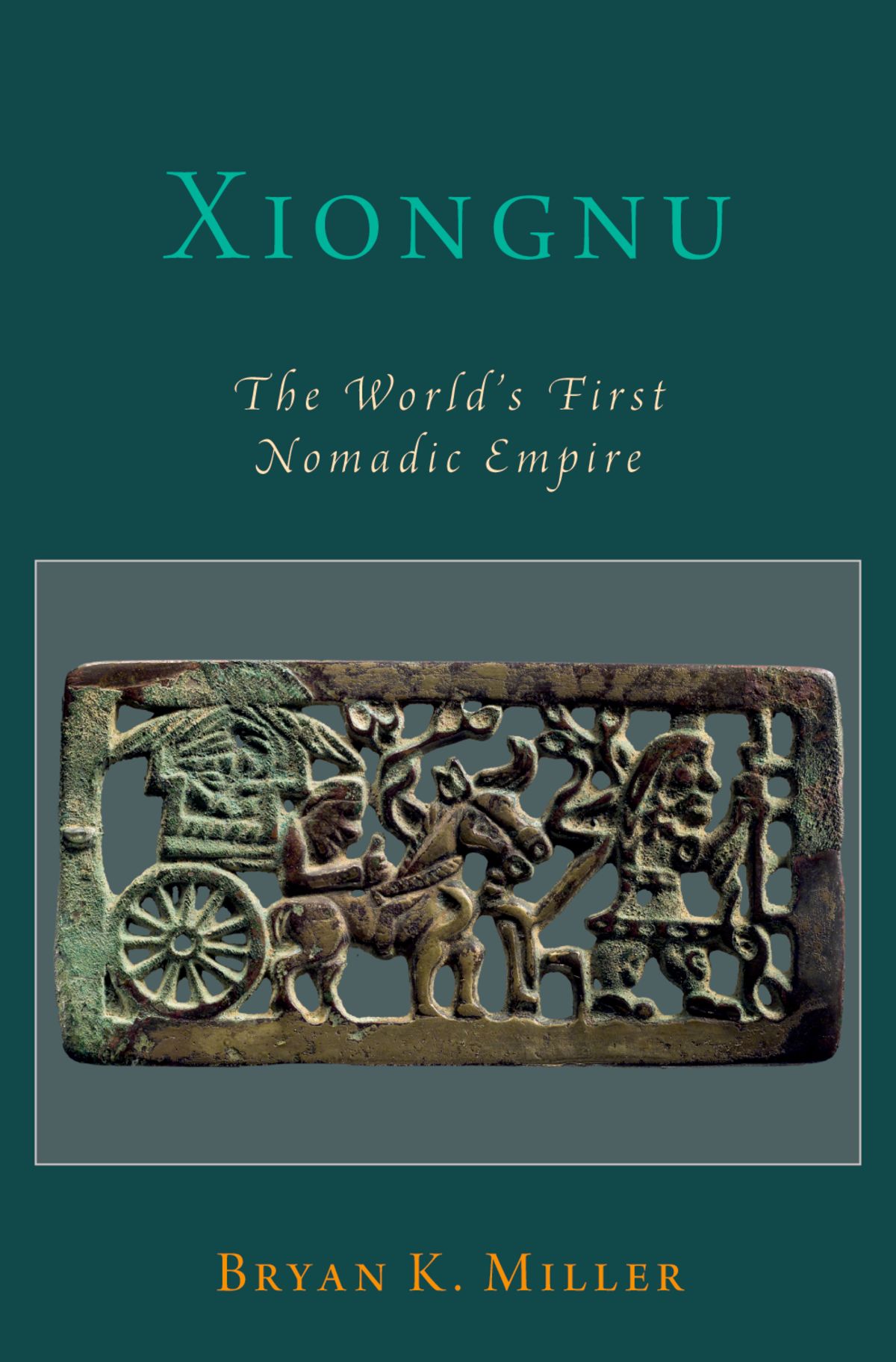 Xiongnu The Worlds First Nomadic Empire Bryan K Miller