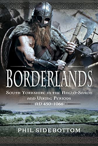 Borderlands South Yorkshire In The Anglosaxon And Viking Periods Ad 4501066 Phil Sidebottom