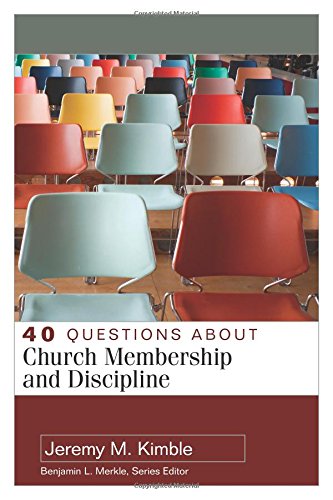 40 Questions About Church Membership And Discipline Jeremy Kimble