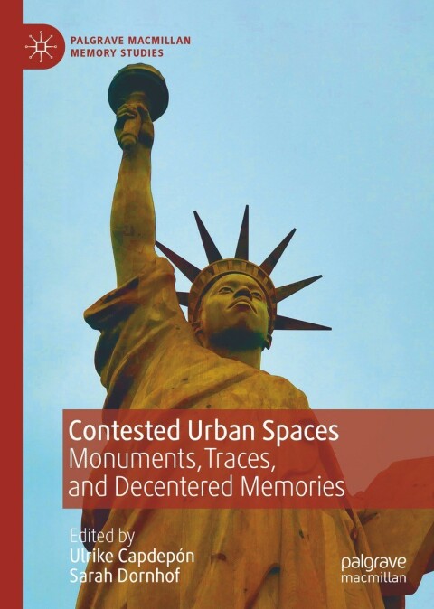 Contested Urban Spaces Monuments Traces And Decentered Memories 10th Edition Cristina Martin Perez