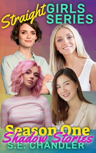 Straight Girls Season One Shadow Stories Four Novelettes From The Love Interests Perspective From Each Season One Novel Ann Hae Sawyer Sam Tell Casts Bonus Scenes Straight Girls Series 1st Edition Se Chandler